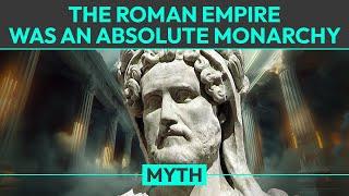 Myth: The Roman Empire was an Absolute Monarchy