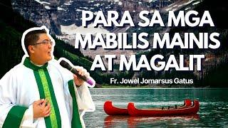 *PANOORIN* PARA SA MGA MABILIS MAINIS AT MAGALIT || INSPIRING HOMILY || FR. JOWEL JOMARSUS GATUS