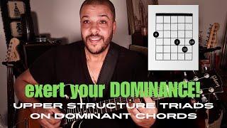 EXERT YOUR DOMINANCE! - Upper Structure Triads for Dominant Chords on Guitar