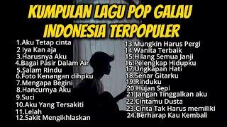 KUMPULAN LAGU POP GALAU INDONESIA TERPOPULER 2024 || playlist lagu galau brutal  bisa didownload