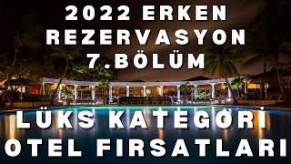 2022 ERKEN REZERVASYON HER ŞEY DAHİL LÜKS OTEL FIRSATLARI B7 |  Her Şey Dahil Lüks Otel Seçenekleri