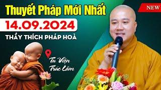 Thuyết Pháp Mới Nhất - Ngày 14/09/2024 | Thầy Thích Pháp Hòa (Tu Viện Trúc Lâm) RẤT HAY