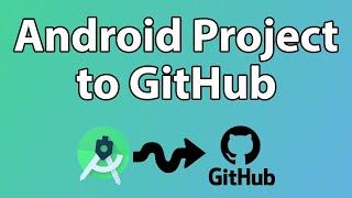 How to upload an Android Studio project to GitHub | 2023