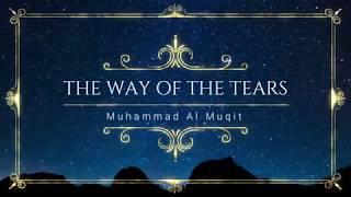 The Way of The Tears - Nasheed - Muhammad Al Muqit