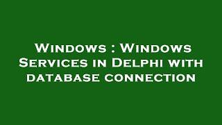 Windows : Windows Services in Delphi with database connection