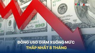 [TÀI CHÍNH KINH DOANH] ĐỒNG USD GIẢM XUỐNG MỨC THẤP NHẤT 8 THÁNG | VTVMoney