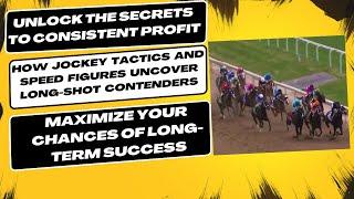 How Jockey Tactics and Speed Figures Uncover Long Shot Contenders