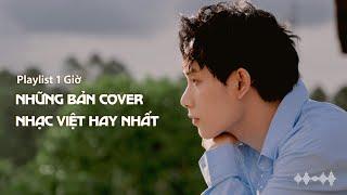 (Playlist 1 Giờ) Những bản cover nhạc Việt hay nhất | Anh Tú, Trúc Nhân, Hoàng Dũng, LyLy