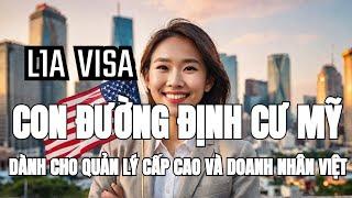 L1A VISA - CON ĐƯỜNG ĐỊNH CƯ MỸ DÀNH CHO QUẢN LÝ CẤP CAO VÀ DOANH NHÂN VIỆT