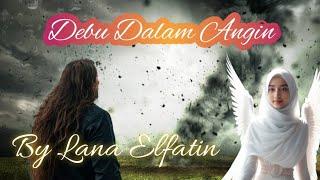 Video Klip Musik " DEBU DALAM ANGIN" By Lana Elfatin.