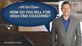Ask Karl Bryan:  How do you bill your high-end coaching?