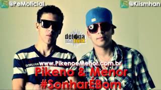 PIKENO E MENOR - SONHAR É BOM  LANÇAMENTO 2011 ( DJ LUIZINHO ) LANÇAMENTO 2011