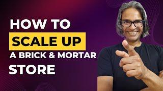 How To Scale Your Brick And Mortar Retail Business