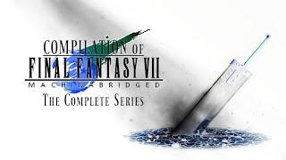 Compilation of Final Fantasy VII Machinabridged (The Complete Series)