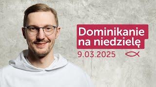 Dominikanie na niedzielę  9.03.2025 – Radosław Więcławek OP