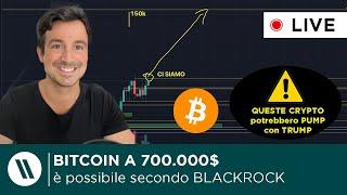 BITCOIN POTREBBE ARRIVARE a 700.000$ SECONDO BLACKROCK | ATTENTO a QUESTE CRYPTO con TRUMP!!