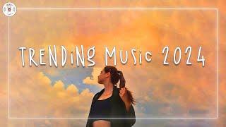 Trending music 2024  Tiktok trending songs ~ Best songs 2024 playlist