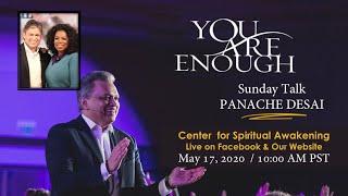 May 17, 2020 PANACHE DESAI • YOU ARE ENOUGH • Center for Spiritual Awakening