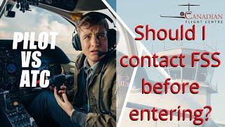 Flight Training: Pilot vs. ATC | Should You Contact FSS Before Entering? | Canadian Flight Centre