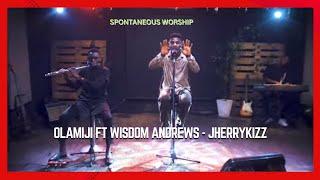 SPONTANEOUS WORSHIP - OLAMIJI RASHEED ft WISDOM ANDREWS & JHERRYKIZZ