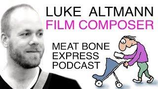 Luke Altmann Film Composer "The Leunig Fragments" - Meat Bone Express Podcast