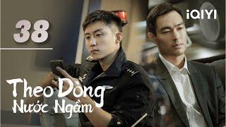 THEO DÒNG NƯỚC NGẦM - Tập 38 | Phim Cảnh Sát Hình Sự Trung Quốc Siêu Hay | iQIYI Kho Phim Hot