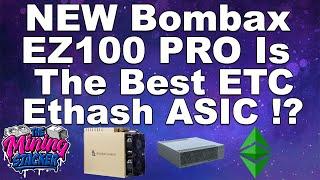 NEW Bombax EZ100 PRO Most Powerful ETC / ETHash ASIC Miner And Changes To The EZ100-C Specs / Price