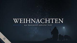 Die Weihnachtsgeschichte (Mat 1-2 und Luk 1-2) aus messianisch-jüdischer Sicht