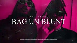 Ian x Azteca - BAG UN BLUNT (Official Video)