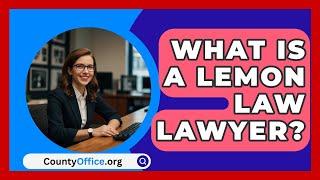 What Is A Lemon Law Lawyer? - CountyOffice.org