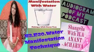 S2.E20.Water Manifestation Technique.Audiogram of my Podcast Shangrila with Ila Anant Acharya in Eng