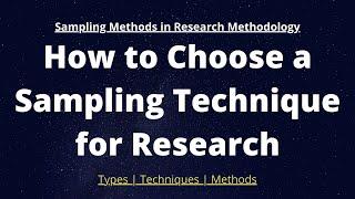 How to Choose a Sampling Technique for Research | Sampling Methods in Research Methodology