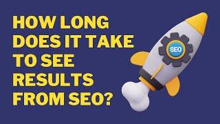 How Long Does It Take To See Results From SEO?