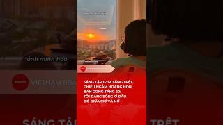 SÁNG TẬP GYM TẦNG TRỆT, CHIỀU NGẮM HOÀNG HÔN BAN CÔNG TẦNG 20: TÔI ĐANG SỐNG Ở ĐÂU ĐÓ GIỮA MƠ VÀ NỢ
