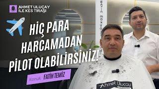 Bu Pilotun Anlattıklarına İnanamayacaksınız! - Fatih Temiz - Ahmet Uluçay ile Kes Tıraşı