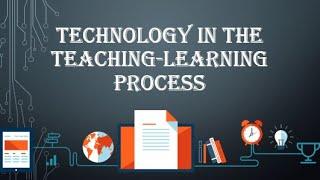 Technology in the Teaching Learning Process