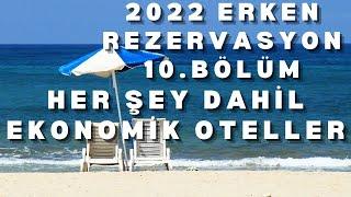 2022 ERKEN REZERVASYON HER ŞEY DAHİL OTEL FIRSATLARI B10 | 2022 Yaz Tatili 5 Ekonomik Her Şey Dahil