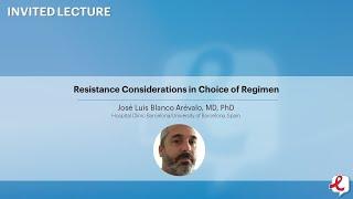 Resistance Considerations in Choice of Regimen - José Luis Blanco Arévalo, MD, PhD