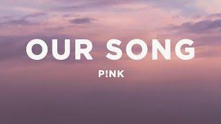 P!NK - Our Song (Lyrics)