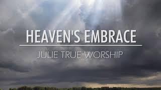 Julie True Worship   Heaven's Embrace