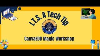 I T S  A Tech Tip   CanvaEDU Magic Workshop