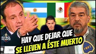 ¡FUERTE DEBATE ARGENTO-MEXICANO! "TENEMOS QUE DEJAR QUE SE LLEVEN A ÉSTE MUERTO A BOCA JRS"