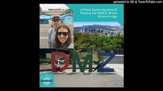 A Week Exploring Seoul & Visiting the DMZ ft. Brock Groombridge