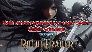 Rogue Trader Blade Dancer Pyromancer vs Chaos Spawn Unfair Grim Dark