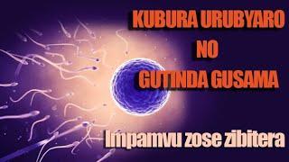 KUBURA URUBYARO NO GUTINDA GUSAMA -Impamvu zose zishobora kubitera n'Uburyo Bivurwa!