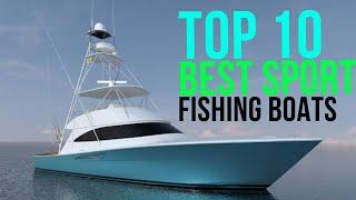 TOP 10 BEST SPORT FISHING BOATS IN THE WORLD