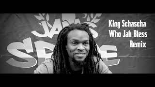 King Schascha - Who Jah Bless Remix