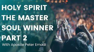 Holy Spirit The Master Soul Winner - With Apostle Peter Emadi