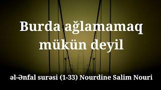 Burda ağlamamaq mükün deyil. əl-Ənfal surəsi (1-33) Nourdine Salim Nouri