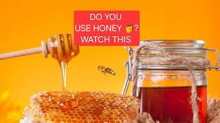 BEFORE YOU USE HONEY  AGAIN WATCH THIS VERY IMPORTANT.DO YOU USE THIS TYPES OF HONEY ?